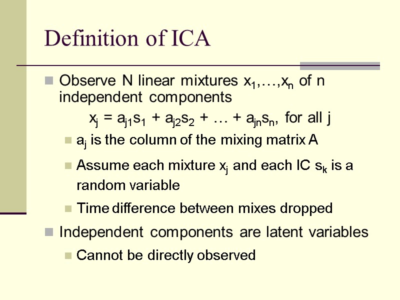 Definition of ICA Observe N linear mixtures x1,…,xn of n independent components xj =